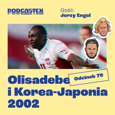 #70 Emmanuel Olisadebe i mundial Korea-Japonia 2002 (gościnnie: Jerzy Engel) - Podcastex - podcast o latach 90 - podcast Przybyszewski Bartek, Witkowski Mateusz