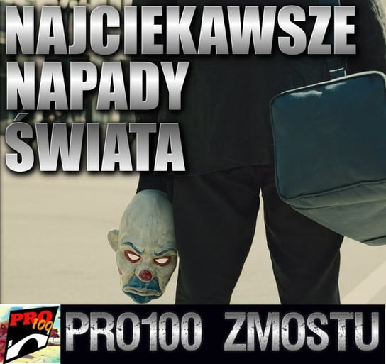 #70 Najciekawsze napady świata - Pro100 Zmostu - podcast - audiobook Sobolewski Michał