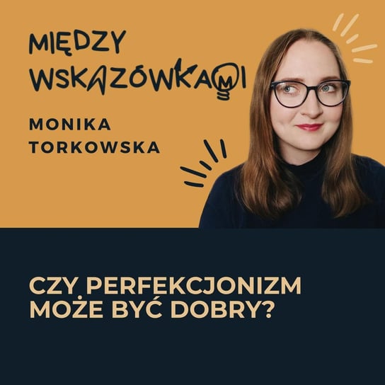 #70 Perfekcjonizm: przekleństwo czy objaw wysokich standardów? - Między wskazówkami - podcast - audiobook Torkowska Monika