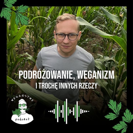 #70 Podróżowanie, weganizm i trochę innych rzeczy - Wegaństwo - podcast Adrian Sosnowski