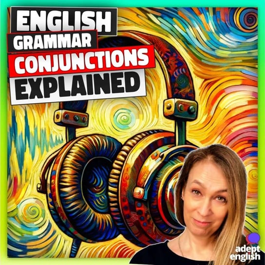 #707 Why Do Conjunctions Matter? - Learn English Through Listening - podcast Opracowanie zbiorowe