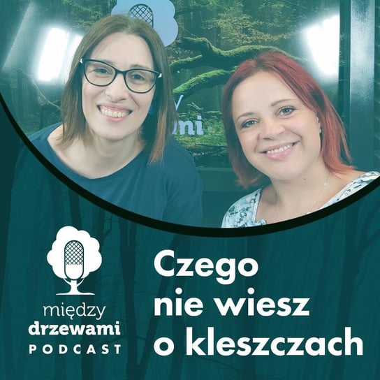 #71 Czego nie wiesz o kleszczach [dr inż. Anna Wierzbicka] - Między drzewami - podcast Opracowanie zbiorowe