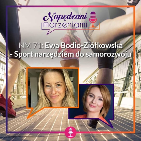 #71 Ewa Bodio-Ziółkowska – Sport narzędziem do samorozwoju - Napędzani marzeniami - podcast Borucka Joanna