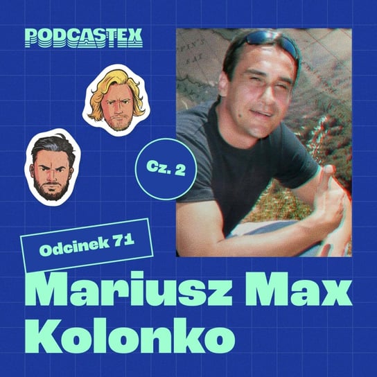 #71 Mariusz Max Kolonko, cz. 2 - Podcastex - podcast o latach 90 - podcast Przybyszewski Bartek, Witkowski Mateusz