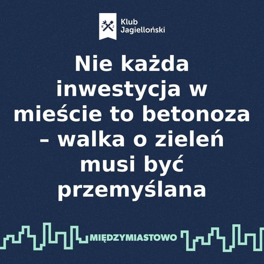 #71 Nie każda inwestycja w mieście to betonoza – walka o zieleń musi być przemyślana - Międzymiastowo - podcast - audiobook Opracowanie zbiorowe