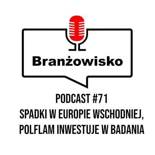 #71 Spadki w Europie Wschodniej, Polflam inwestuje w badania - Branżowisko - podcast Opracowanie zbiorowe