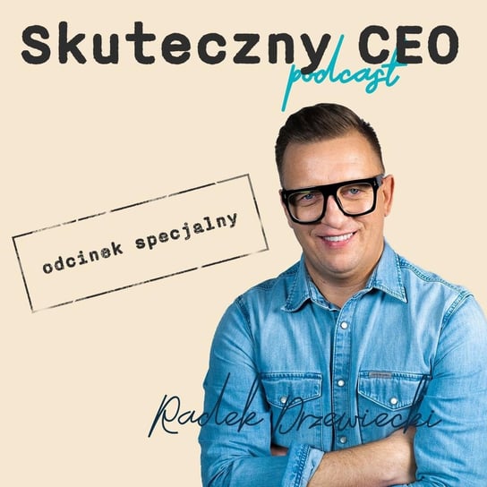 #72 5 kroków do świetnej firmy oraz zadowolonych, zaangażowanych i spełnionych ludzi - Skuteczny CEO - podcast Drzewiecki Radek