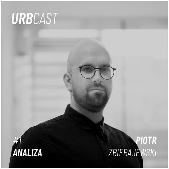 #72 72: Architektura zawodem negatywnej selekcji? #1: Analiza (gość: Piotr Zbierajewski - COWI) - Urbcast - podcast o miastach - podcast Żebrowski Marcin
