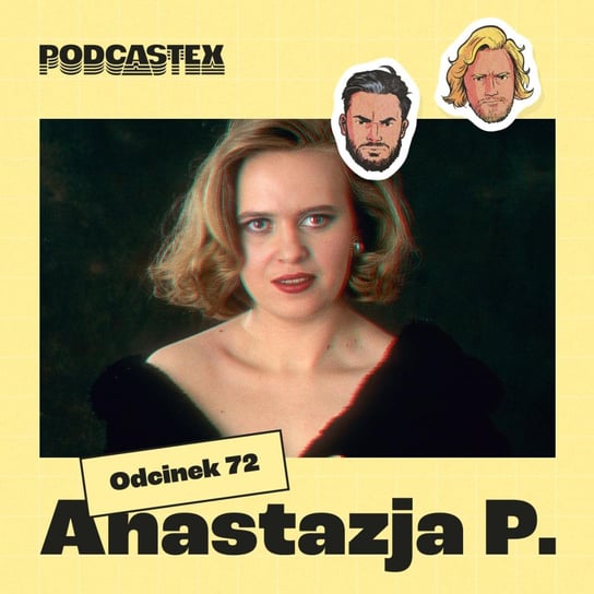 #72 Anastazja P - Podcastex - podcast o latach 90 - podcast Przybyszewski Bartek, Witkowski Mateusz