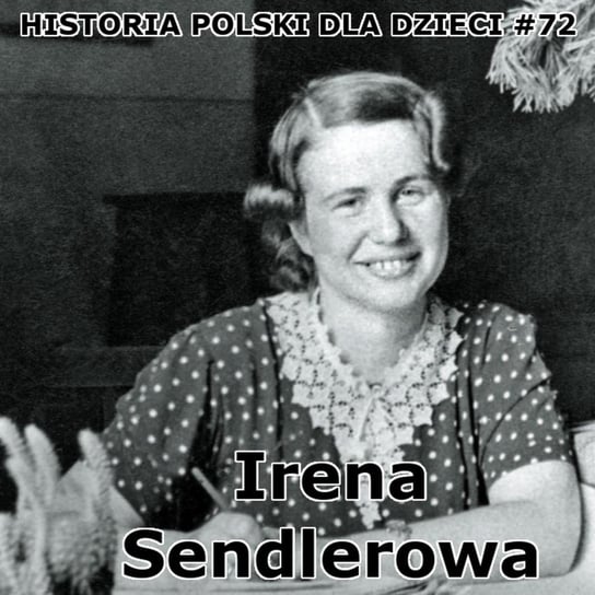#72 Irena Sendlerowa - Historia Polski dla dzieci - podcast Borowski Piotr