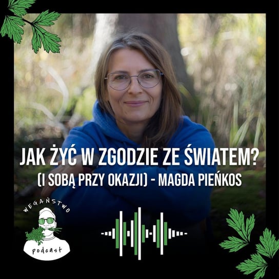 #72 Jak żyć w zgodzie ze światem (i sobą przy okazji)? Cz. 1. Magda Pieńkos - Wegaństwo - podcast Adrian Sosnowski