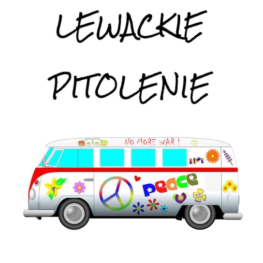 #72 Lewackie Pitolenie o Hippisach - Lewackie Pitolenie - podcast Oryński Tomasz orynski.eu