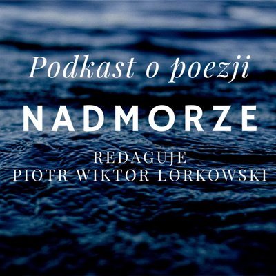 #72 Wiersze na głos: Maja Baczyńska - Nadmorze - podcast Lorkowski Piotr Wiktor