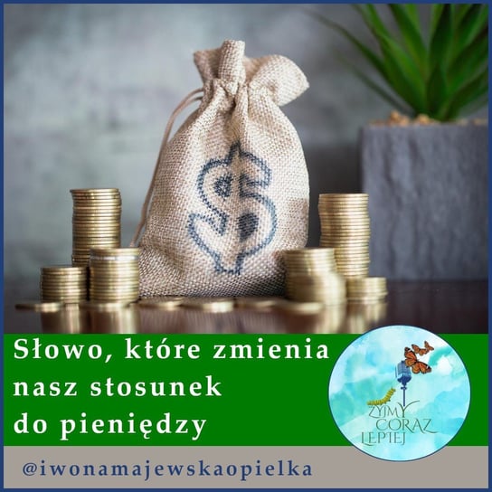 #722 Słowo, które zmienia nasz stosunek do pieniędzy - Żyjmy Coraz Lepiej - podcast Kniat Tomek, Majewska-Opiełka Iwona