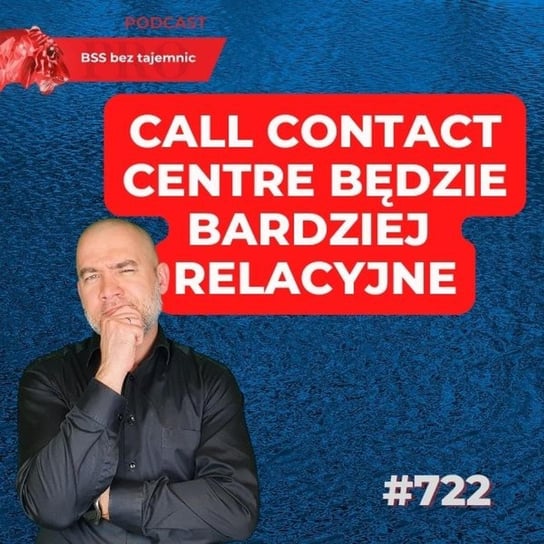 #722 W Call Contact Centre będzie więcej interakcji z człowiekiem! - BSS bez tajemnic - podcast - audiobook Doktór Wiktor