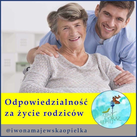 #725 Odpowiedzialność za życie rodziców - Żyjmy Coraz Lepiej - podcast Kniat Tomek, Majewska-Opiełka Iwona