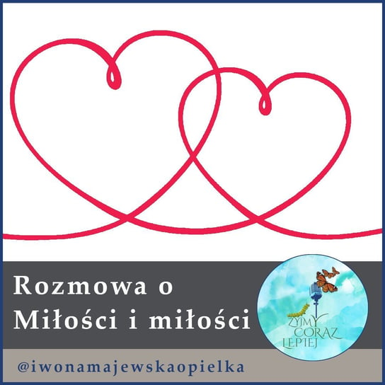 #729 Rozmowa o Miłości i miłości - Żyjmy Coraz Lepiej - podcast Kniat Tomek, Majewska-Opiełka Iwona