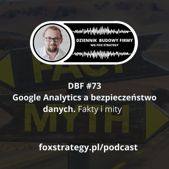 #73 Google Analytics, a bezpieczeństwo danych. Fakty i mity [MARKETING] - Dziennik Budowy Firmy - podcast Opracowanie zbiorowe