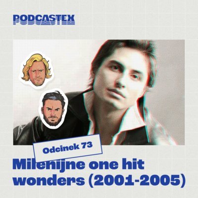 #73 Polskie "one hit wonders" (lata 2001-2005) - Podcastex - podcast o latach 90 - podcast Przybyszewski Bartek, Witkowski Mateusz