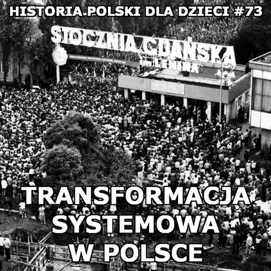 #73 Transformacja systemowa cz. 1 - Historia Polski dla dzieci - podcast Borowski Piotr