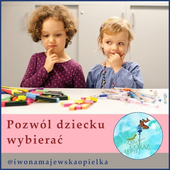 #732 Pozwól dziecku wybierać - Żyjmy Coraz Lepiej - podcast - audiobook Kniat Tomek, Majewska-Opiełka Iwona