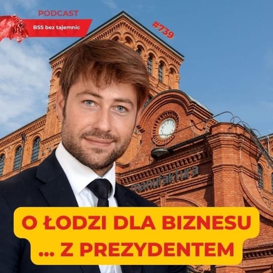 #739 O Łodzi dla biznesu ... z Prezydentem - BSS bez tajemnic - podcast Doktór Wiktor