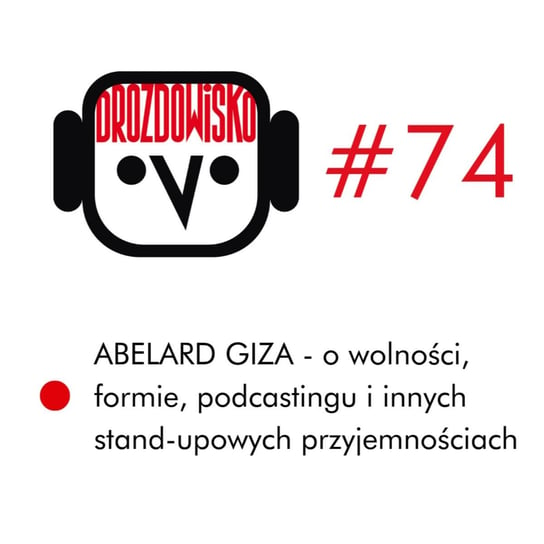 #74 Abelard Giza - Drozdowisko - podcast Drozda Teresa