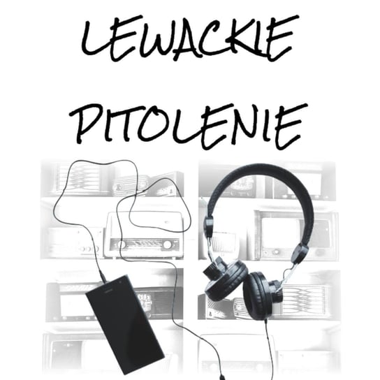 #74 Lewackie Pitolenie o radiu i podkastach (Gość: Paweł Drozd) - Lewackie Pitolenie - podcast Oryński Tomasz orynski.eu