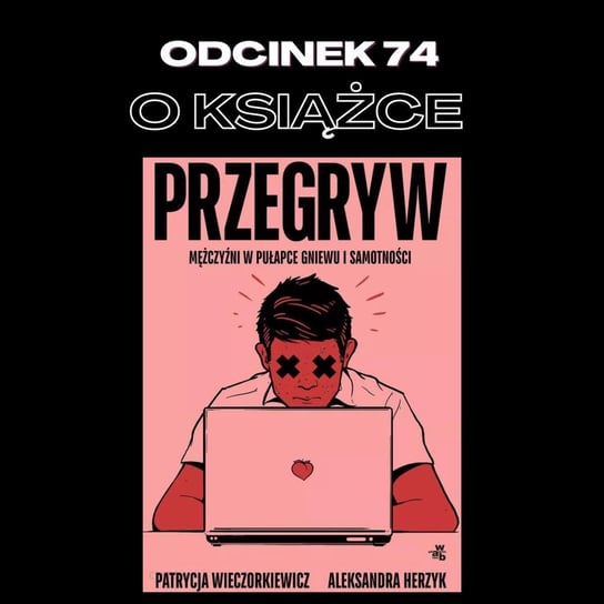 #74 O książce "Przegryw" || Gościnnie: P.Wieczorkiewicz i A.Herzyk - Samiec beta - podcast Mateusz Płocha, Szymon Żurawski