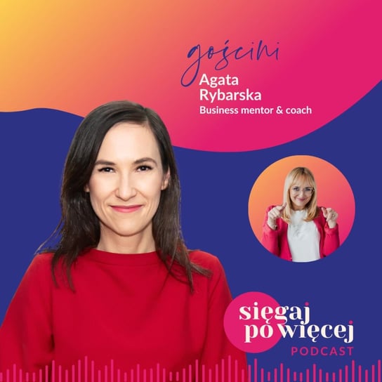#74 Rozmowa z Agatą Rybarską o profesjonalnym mentoringu i przejściu z korporacji do własnego biznesu - Sięgaj po więcej - podcast Faliszewska Malwina