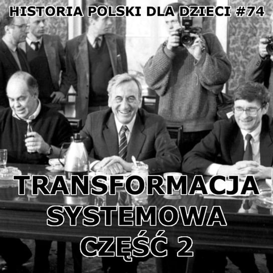 #74 Transformacja systemowa cz. 2 - Historia Polski dla dzieci - podcast Borowski Piotr