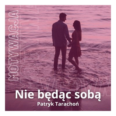 #74 Trauma po związku - jak sobie poradzić - Nie będąc sobą - podcast Tarachoń Patryk