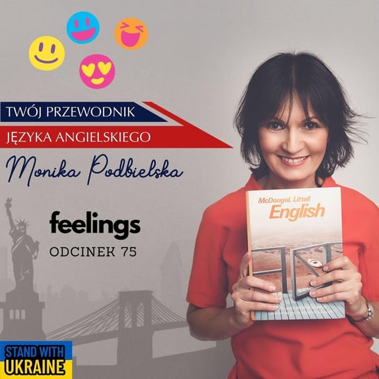 #75 Feelings, czyli jak mówić o uczuciach? - Twój przewodnik języka angielskiego - podcast Podbielska Monika