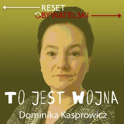 #75 M. Tichy, A. Szerszeniewicz, E. Bartkowska-Młynek - Dominika Kasprowicz - To jest wojna - podcast Woźniak Marta