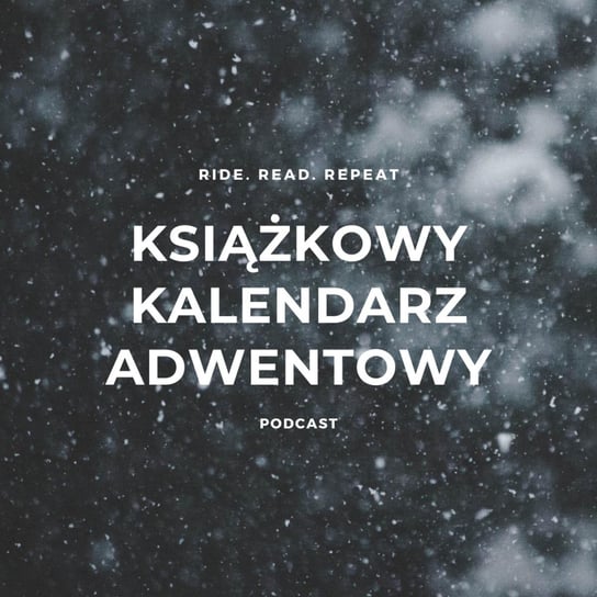 #75 W samym środku zimy | Książkowy Kalendarz Adwentowy. 16 grudnia - Ride. Read. Repeat - podcast Szewczyk Izabella