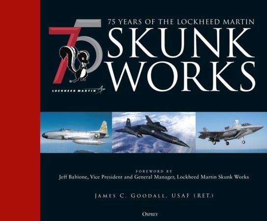 75 years of the Lockheed Martin Skunk Works Goodall James C.