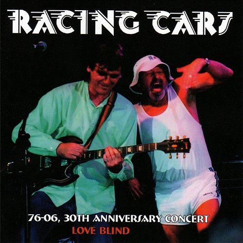 76-06, 30th Anniversary Concert / Love Blind Racing Cars, Morty & The Racing Cars