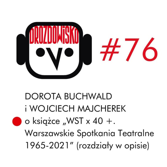 #76 #76 - DOROTA BUCHWALD i WOJCIECH MAJCHEREK o książce „WST x 40 +. Warszawskie Spotkania Teatralne 1965-2021” (rozdziały w opisie) - podcast Drozda Teresa