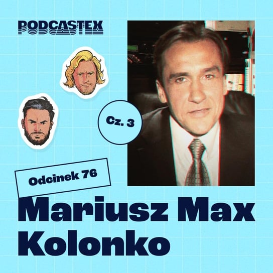 #76 Jak skończył Mariusz Max Kolonko? - Podcastex - podcast o latach 90 - podcast Przybyszewski Bartek, Witkowski Mateusz