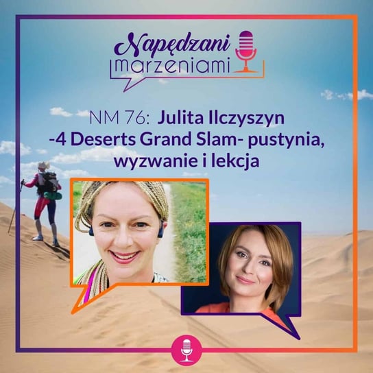 #76 Julita Ilczyszyn – 4 Deserts Grand Slam – pustynia, wyzwanie i lekcja - Napędzani marzeniami - podcast Borucka Joanna