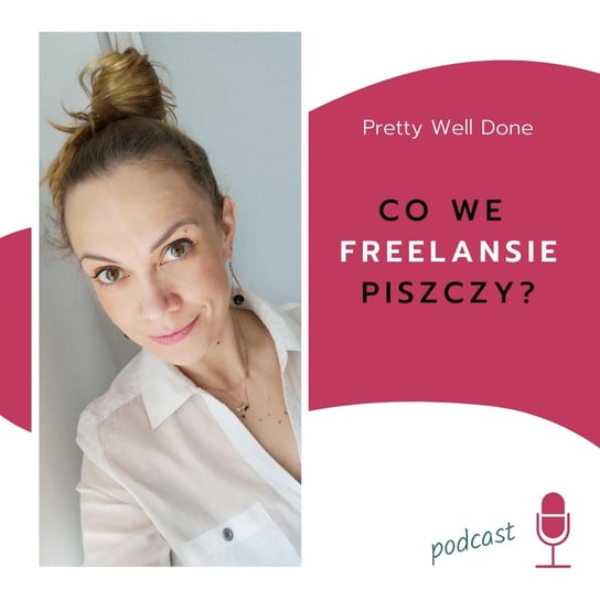 #76 Pretty Well Done, czyli jak? O wartościach i granicach w biznesie - Co we freelansie piszczy? - podcast - audiobook Brzuchalska Karolina