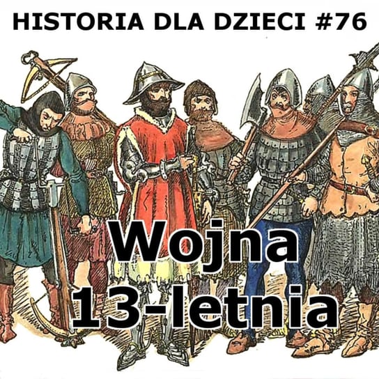 #76 Wojna 13-letnia - Historia Polski dla dzieci - podcast Borowski Piotr