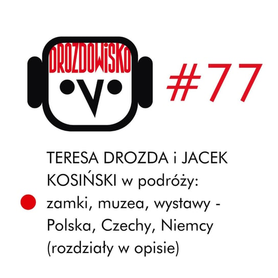#77 #77 - DROZDA i KOSIŃSKI w podróży po Polsce, Czechach i Niemczech (rozdziały w opisie) - podcast Drozda Teresa