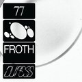 77 Froth