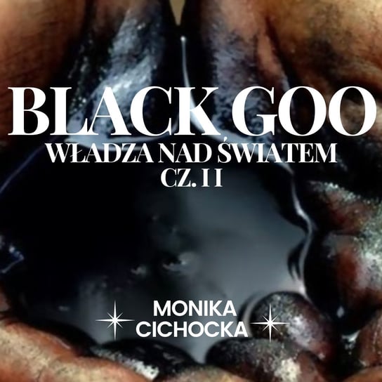 #77 Black Goo – Władza nad światem. Część II - Monika Cichocka Wysoka Świadomość - podcast Cichocka Monika