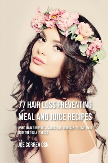 77 Hair Loss Preventing Meal and Juice Recipes Correa Joe