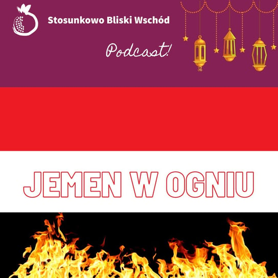 #77 Jemen w ogniu - Stosunkowo Bliski Wschód - podcast Katulski Jakub, Zębala Dominika