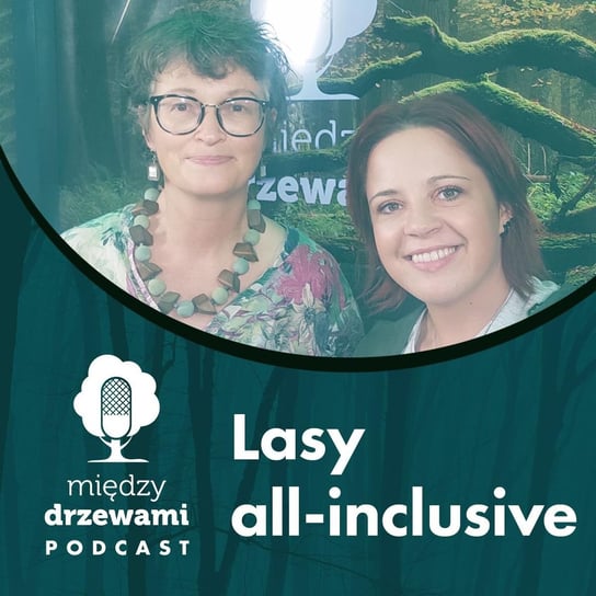 #77 Lasy all-inclusive. O estetyce krajobrazu leśnego [dr Agata Cieszewska - Między Drzewami - podcast Opracowanie zbiorowe
