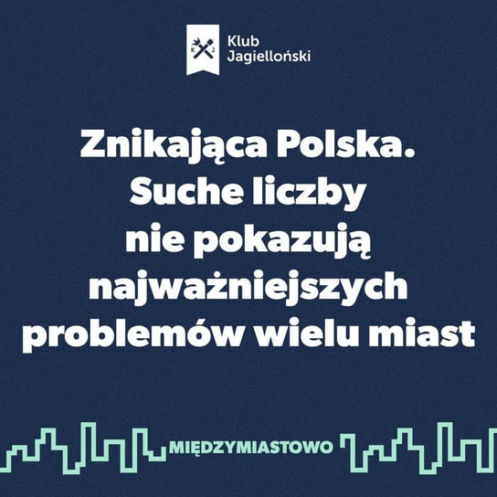 #77 Znikająca Polska. Suche liczby nie pokazują najważniejszych problemów wielu miast - Międzymiastowo - podcast Opracowanie zbiorowe