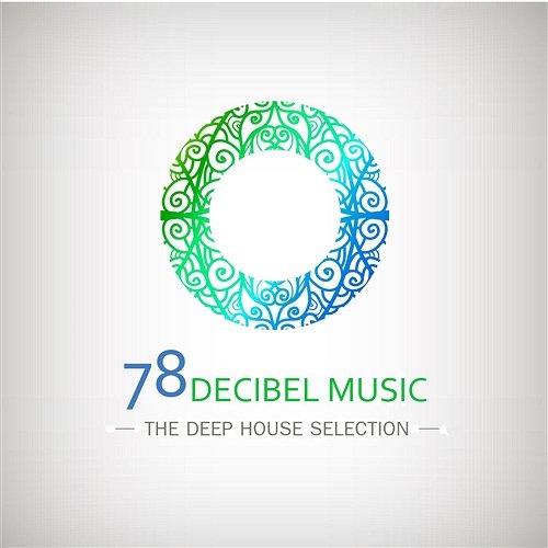 78 Decibel Music the Deep House Selection Various Artists